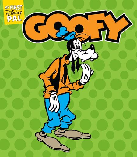 MY FIRST DISNEY PAL HC GOOFY (Pre-Order by 07/13/26 | Est. In-Store: 08/26/26 | Ships after release)