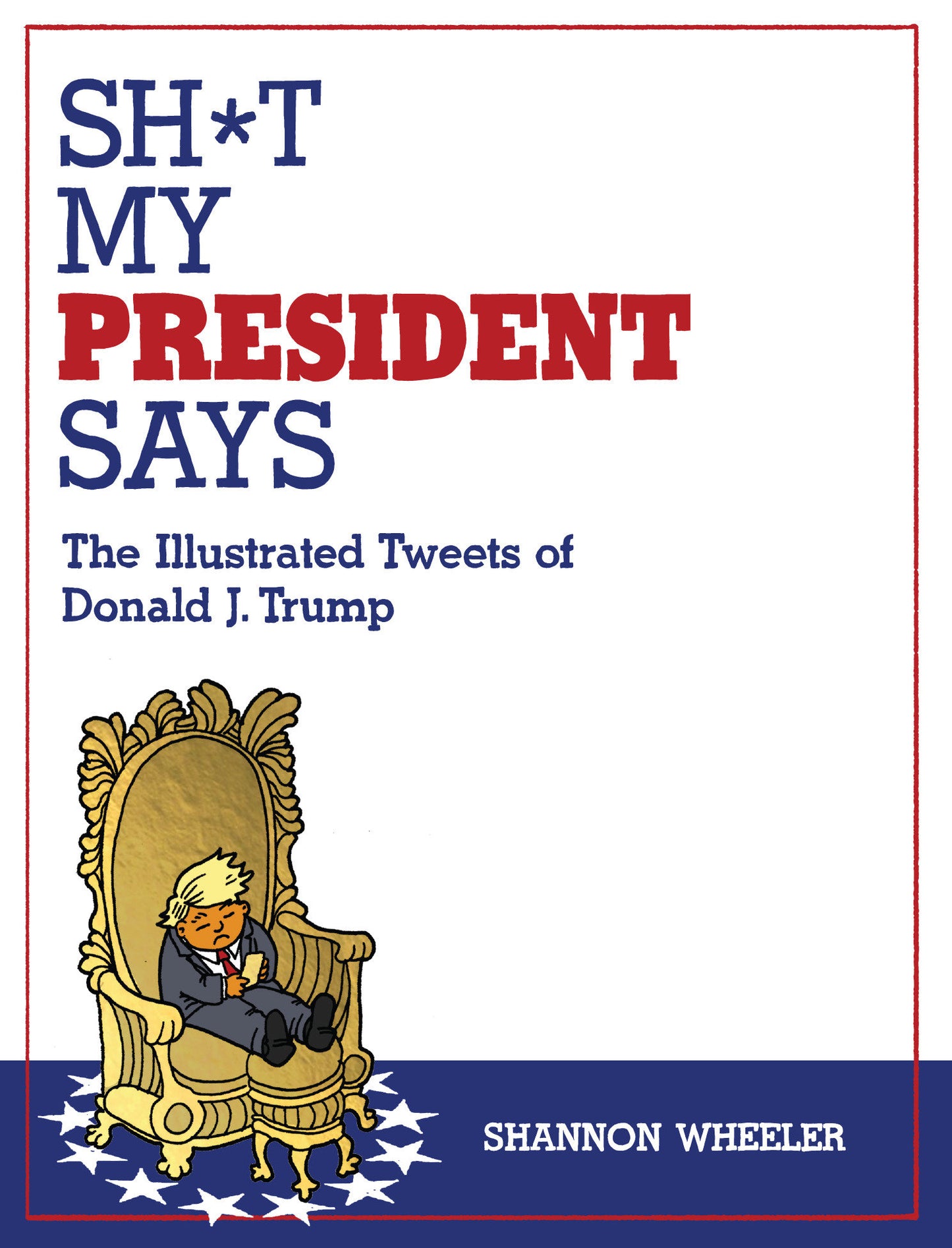 Sh*t My President Says: The Illustrated Tweets of Donald J. Trump (Pre-Order by 09/21/26 | Est. In-Store: 10/27/26 | Ships after release)