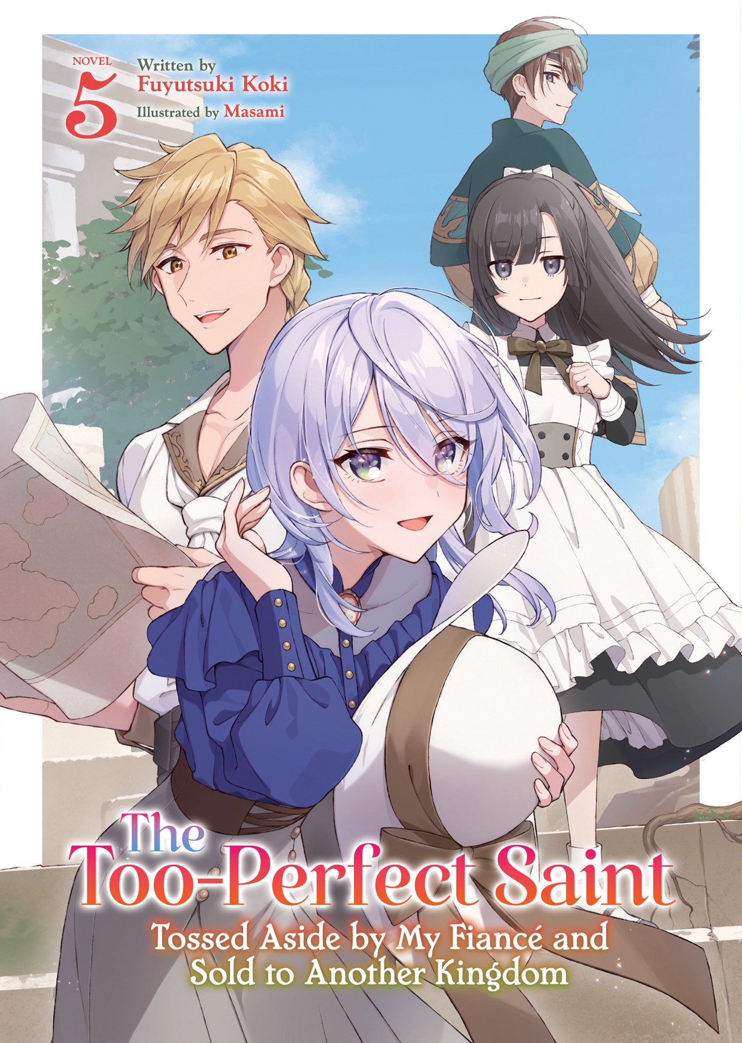 The Too-Perfect Saint: Tossed Aside by My Fiancé and Sold to Another Kingdom (Light Novel) Vol. 5 (Order By 01/05/26) (Estimated In Store By 03/03/26)