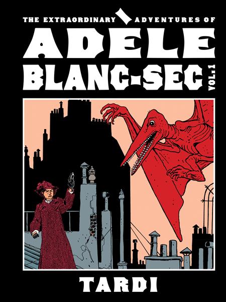 EXTRAORDINARY ADVENTURES OF ADELE BLANC-SEC HC VOL 01 (MR) (Order By 06/01/26) (Estimated In Store By 07/15/26) (THIS ITEM IS A PRE-ORDER AND YOU WILL NOT RECEIVE IT UNTIL AFTER THE IN STORE DATE)