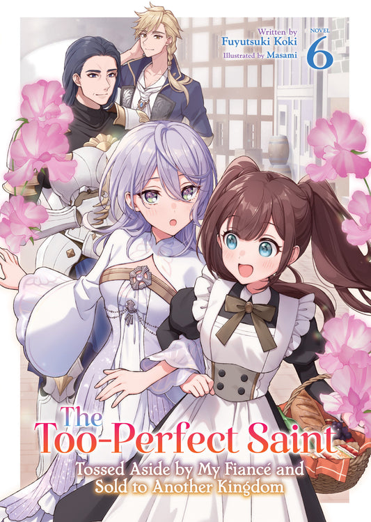 The Too-Perfect Saint: Tossed Aside by My Fiancé and Sold to Another Kingdom (Light Novel) Vol. 6 (Order By 05/11/26) (Estimated In Store By 07/07/26) (THIS ITEM IS A PRE-ORDER AND YOU WILL NOT RECEIVE IT UNTIL AFTER THE IN STORE DATE)